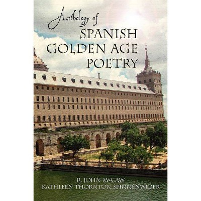 Anthology of Spanish Golden Age Poetry - (European Masterpieces, Cervantes & Co. Spanish Classics) by  R John McCaw (Paperback)