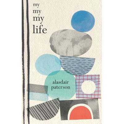 My My My Life - by  Alasdair Paterson (Paperback)