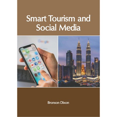 Smart Tourism and Social Media - by  Bronson Dixon (Hardcover)