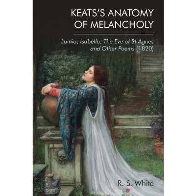 Keats's Anatomy of Melancholy - by  Robert White (Paperback)