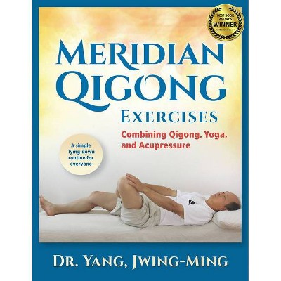 Meridian Qigong Exercises - by  Jwing-Ming Yang (Paperback)