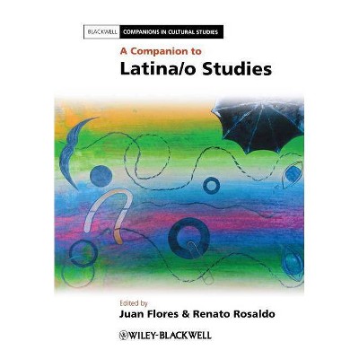 A Companion to Latina/O Studies - (Blackwell Companions in Cultural Studies) by  Juan Flores & Renato Rosaldo (Paperback)