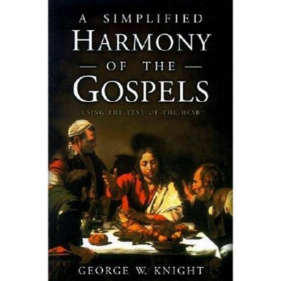 A Simplified Harmony of the Gospels - by  George W Knight (Paperback)