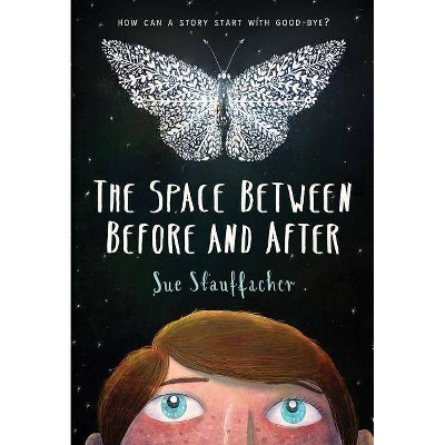 The Space Between Before and After - by  Sue Stauffacher (Hardcover)