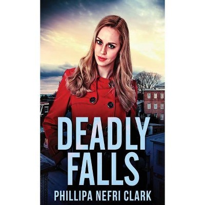 Deadly Falls - (Charlotte Dean Mysteries) by  Phillipa Nefri Clark (Hardcover)