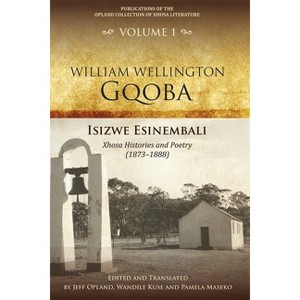 Isizwe Esinembali - (Publications of the Opland Collection of Xhosa Literature) by  Jeff Opland & Wandile Kuse & Pamela Maseko (Hardcover) - 1 of 1