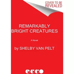 Remarkably Bright Creatures - by Shelby Van Pelt
