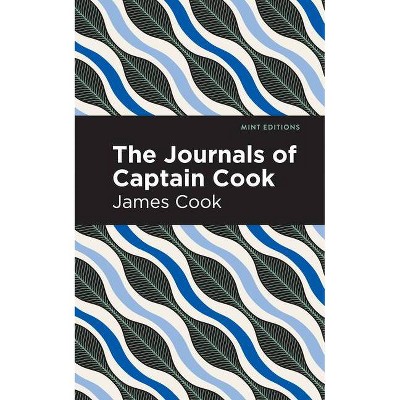 The Journals of Captain Cook - (Mint Editions (in Their Own Words: Biographical and Autobiographical Narratives)) (Hardcover)