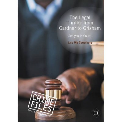 The Legal Thriller from Gardner to Grisham - (Crime Files) by  Lars Ole Sauerberg (Paperback)