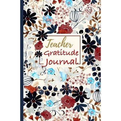 Teacher Gratitude Journal - by  Gabriel Bachheimer (Paperback)