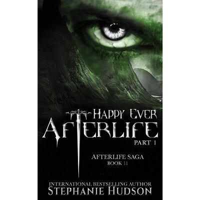 Happy Ever Afterlife - Part One - (Afterlife Saga) by  Stephanie Hudson (Paperback)