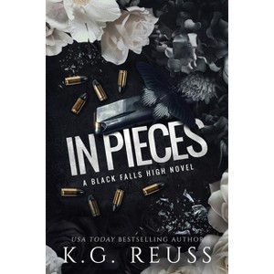 In Pieces - (A Black Falls High Novel) by  K G Reuss (Paperback) - 1 of 1