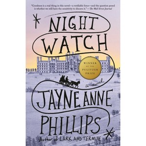Night Watch (Pulitzer Prize Winner) - by  Jayne Anne Phillips (Paperback) - 1 of 1