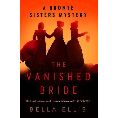 The Vanished Bride - (Brontë Sisters Mystery) by  Bella Ellis (Paperback)