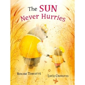 The Sun Never Hurries - by  Roxane Turcotte (Hardcover) - 1 of 1