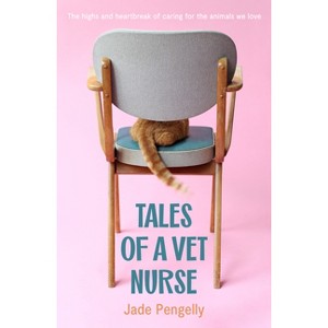 Tales of a Vet Nurse - by  Jade Pengelly (Paperback) - 1 of 1