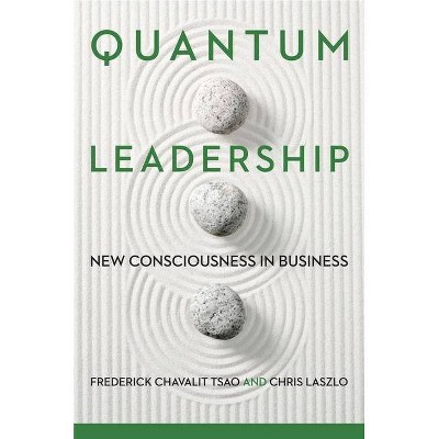 Quantum Leadership - by  Frederick Chavalit Tsao & Chris Laszlo (Hardcover)