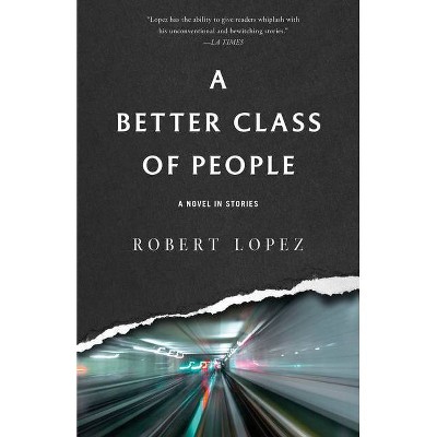 A Better Class of People - by  Robert Lopez (Paperback)