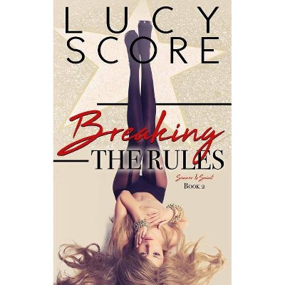 Breaking the Rules - (A Sinner and Saint Novel) by  Lucy Score (Paperback)