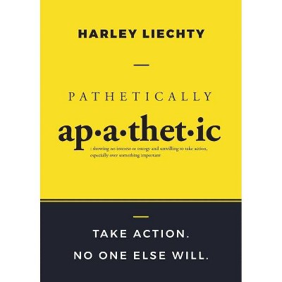 Pathetically Apathetic - by  Harley Liechty (Paperback)