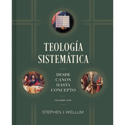 Teología Sistemática: Volumen Uno - by  Stephen J Wellum (Paperback)