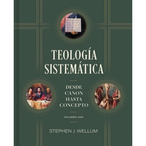 Teología Sistemática: Volumen Uno - by  Stephen J Wellum (Paperback) - 1 of 1
