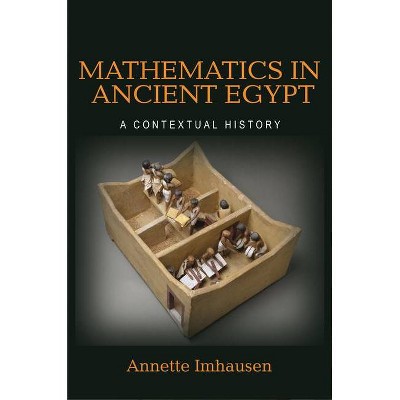 Mathematics in Ancient Egypt - by  Annette Imhausen (Hardcover)