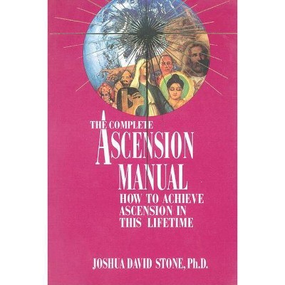 A Complete Ascension Manual - (Easy-To-Read Encyclopedia of the Spiritual Path) by  Joshua David Stone (Paperback)