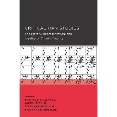 Critical Han Studies, 4 - (New Perspectives on Chinese Culture and Society) (Paperback)