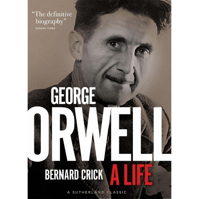 George Orwell - by  Bernard Crick (Hardcover)