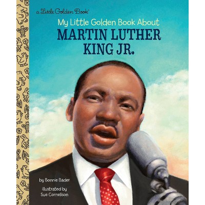 My Little Golden Book about Martin Luther King Jr. - by Bonnie Bader (Hardcover)