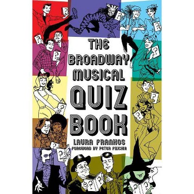 The Broadway Musical Quiz Book - (Applause Books) by  Laura Frankos (Paperback)