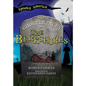 The Ghostly Tales of the Berkshires - (Spooky America) by  Robert Oakes (Paperback) - 1 of 1