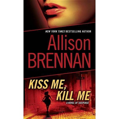 Kiss Me, Kill Me (Paperback) by Allison Brennan