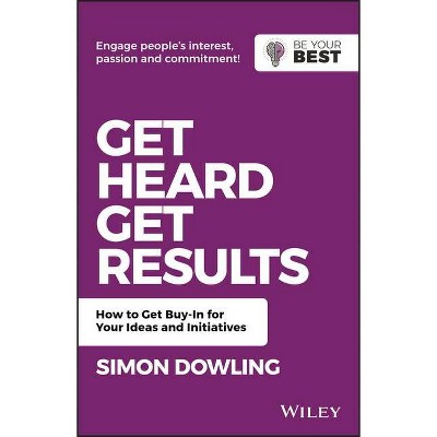 Get Heard, Get Results - (Be Your Best) 2nd Edition by  Simon Dowling (Paperback)