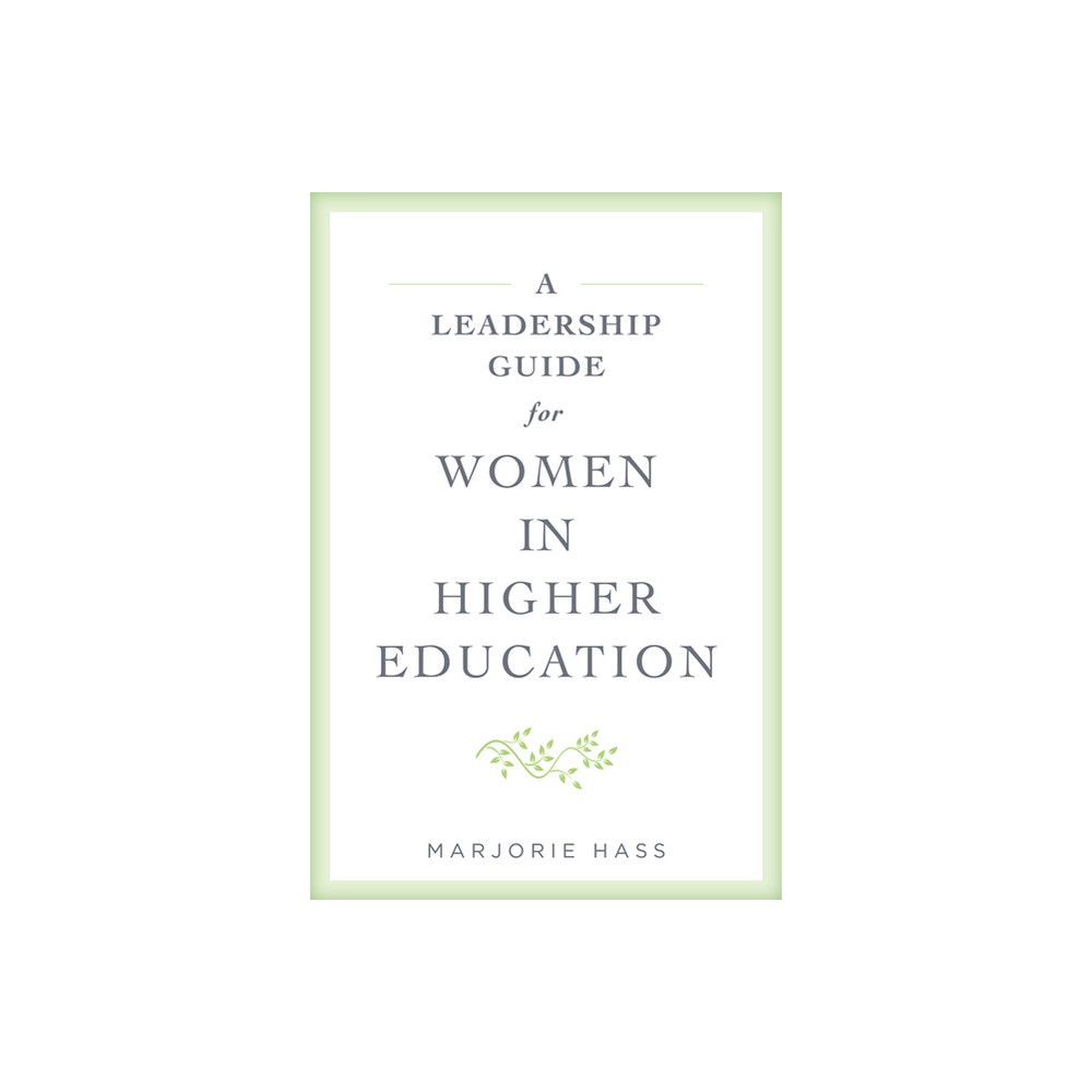 A Leadership Guide for Women in Higher Education - by Marjorie Hass (Paperback)