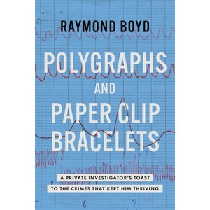 Polygraphs and Paper Clip Bracelets - by  Raymond Boyd (Paperback) - 1 of 1