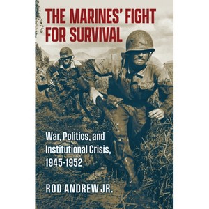 The Marines' Fight for Survival - (Studies in Civil-Military Relations) by  Rod Andrew (Hardcover) - 1 of 1
