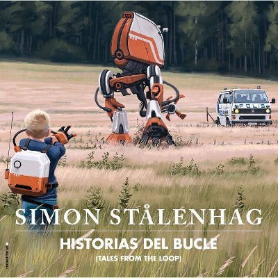 Historias del Bucle (Tales from the Loop) - by  Simon Stalenhag (Hardcover)