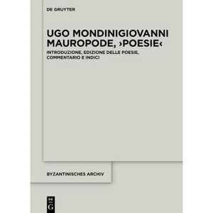 Giovanni Mauropode, >Poesie - (Byzantinisches Archiv) by  Ugo Mondini (Hardcover) - 1 of 1