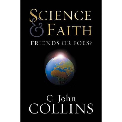 Science & Faith - by  C John Collins (Paperback)