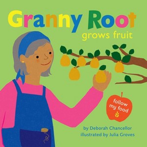 Granny Root Grows Fruit - (Follow My Food) by  Deborah Chancellor (Hardcover) - 1 of 1