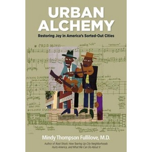 Urban Alchemy - by  Mindy Thompson Fullilove (Paperback) - 1 of 1