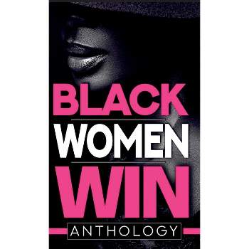 Black Women Win Anthology - by  Tiffany A Green-Hood (Hardcover)