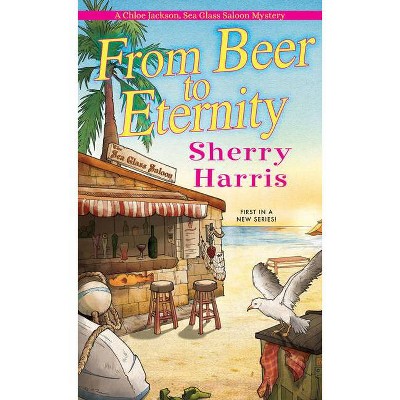 From Beer to Eternity - (A Chloe Jackson Sea Glass Saloon Mystery) by  Sherry Harris (Paperback)