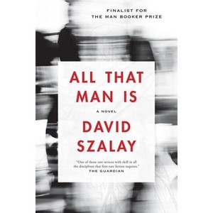 All That Man Is - by  David Szalay (Paperback) - 1 of 1