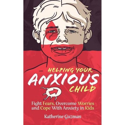 Helping Your Anxious Child - by  Katherine Guzman (Paperback)