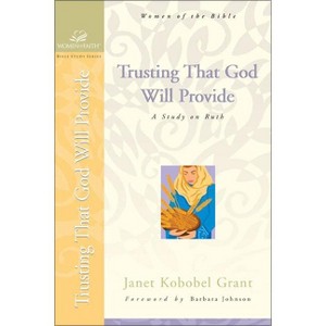 Trusting That God Will Provide - (Women of Faith / Bible Study) by  Janet Kobobel Grant (Paperback) - 1 of 1