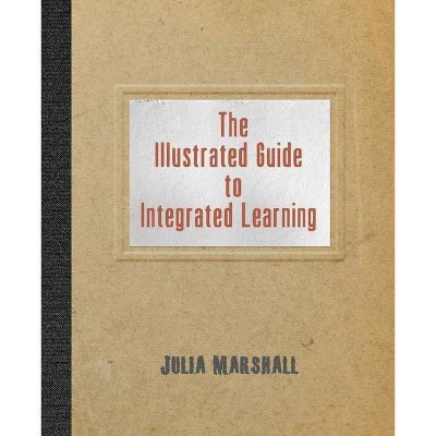 The Illustrated Guide to Integrated Learning - by  Julia Marshall (Paperback)