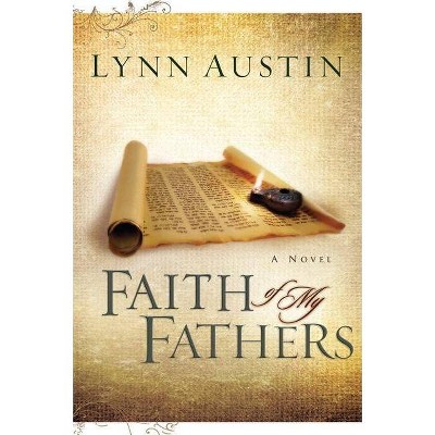 Faith of My Fathers - (Chronicles of the Kings) by  Lynn Austin (Paperback)